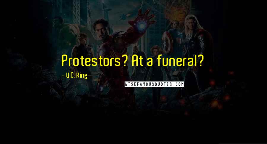 V.C. King Quotes: Protestors? At a funeral?