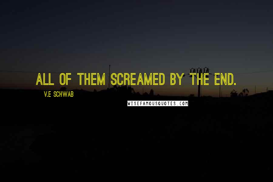 V.E Schwab Quotes: All of them screamed by the end.