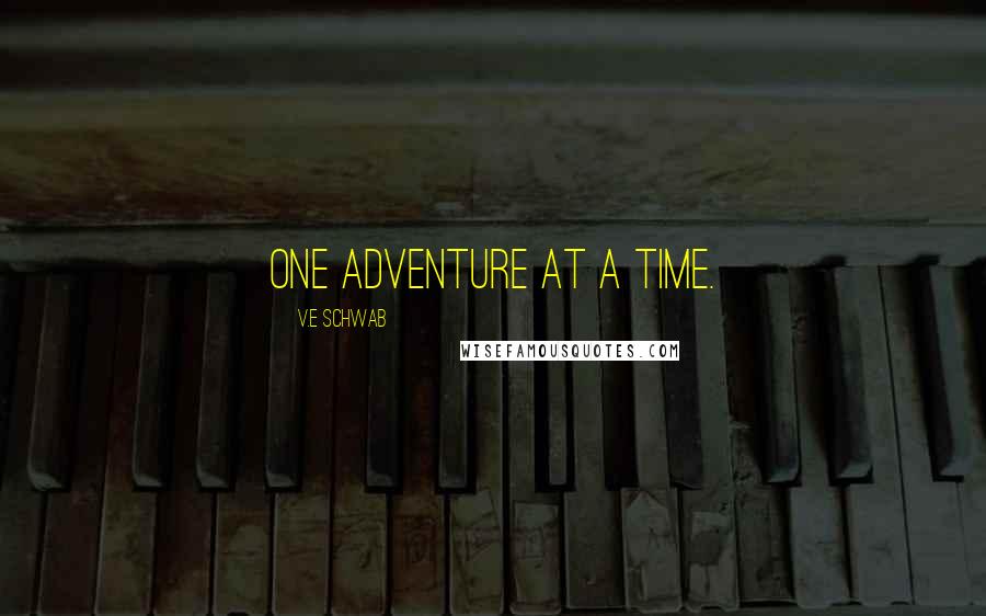 V.E Schwab Quotes: One adventure at a time.