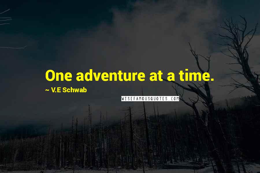 V.E Schwab Quotes: One adventure at a time.