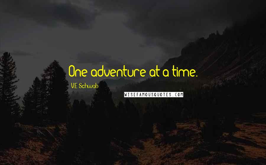 V.E Schwab Quotes: One adventure at a time.