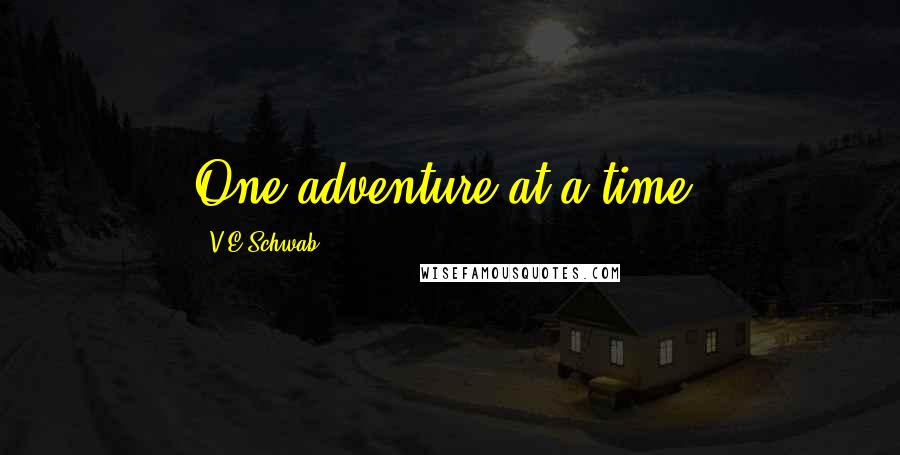 V.E Schwab Quotes: One adventure at a time.