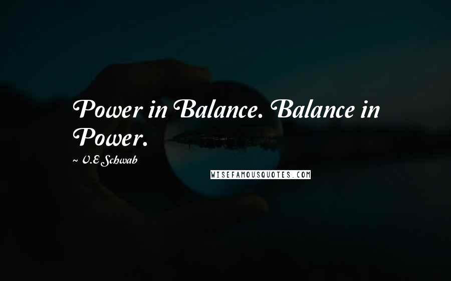 V.E Schwab Quotes: Power in Balance. Balance in Power.