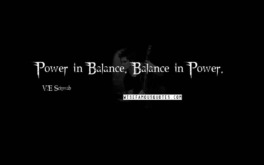 V.E Schwab Quotes: Power in Balance. Balance in Power.
