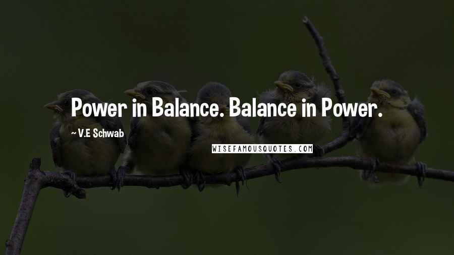 V.E Schwab Quotes: Power in Balance. Balance in Power.