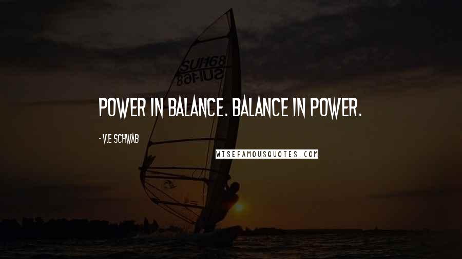 V.E Schwab Quotes: Power in Balance. Balance in Power.