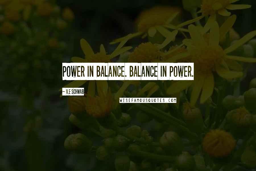 V.E Schwab Quotes: Power in Balance. Balance in Power.