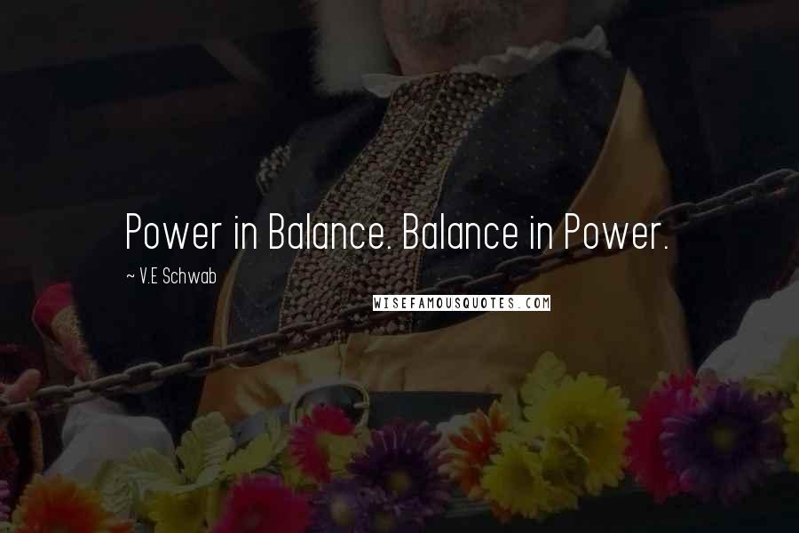 V.E Schwab Quotes: Power in Balance. Balance in Power.