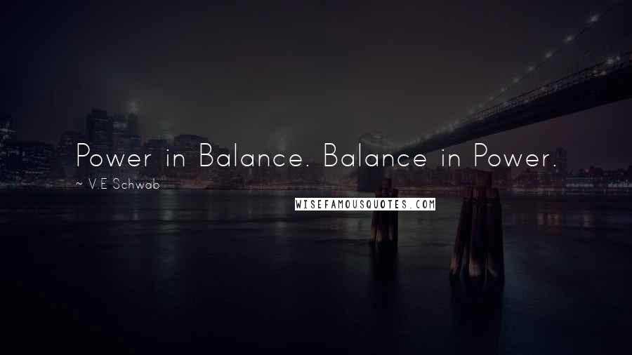 V.E Schwab Quotes: Power in Balance. Balance in Power.