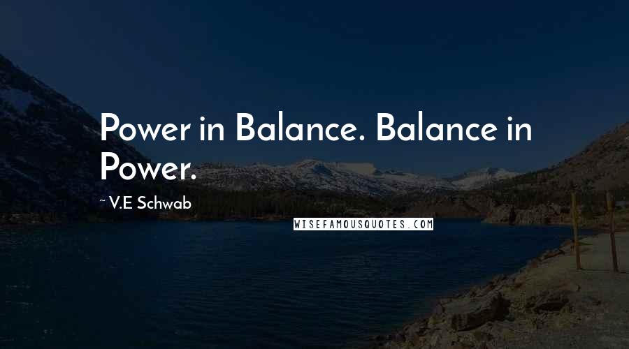 V.E Schwab Quotes: Power in Balance. Balance in Power.