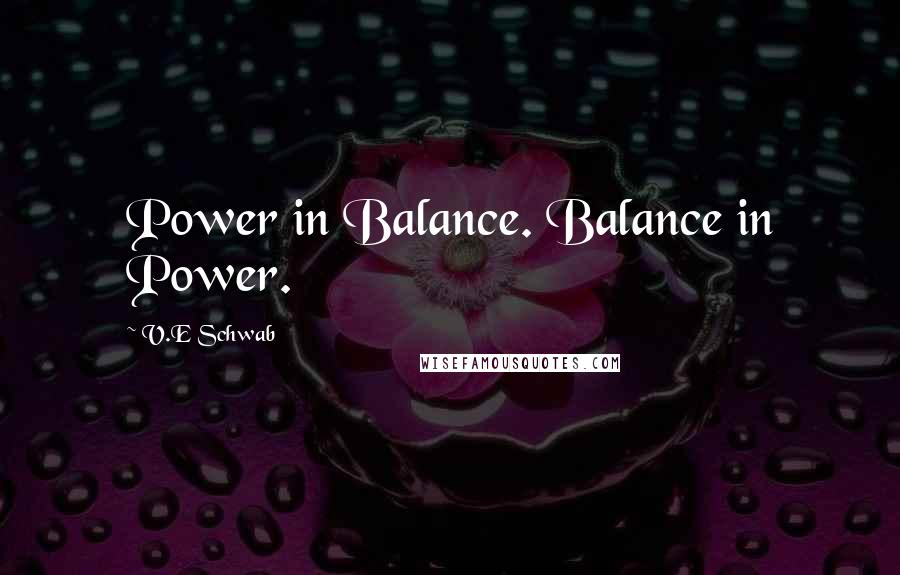 V.E Schwab Quotes: Power in Balance. Balance in Power.
