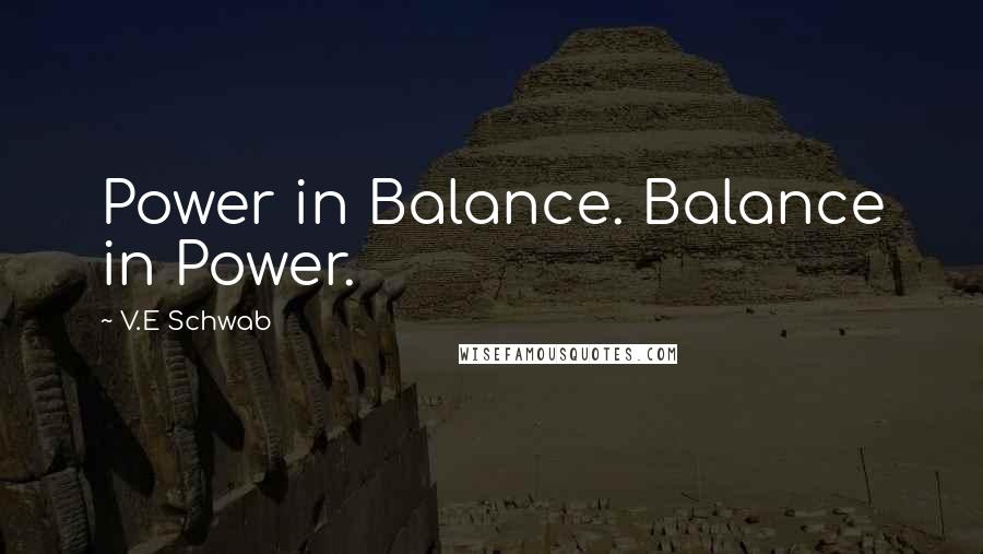 V.E Schwab Quotes: Power in Balance. Balance in Power.