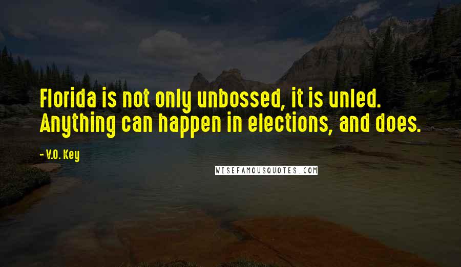 V.O. Key Quotes: Florida is not only unbossed, it is unled. Anything can happen in elections, and does.