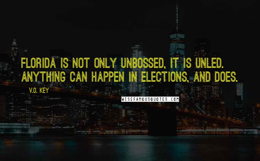 V.O. Key Quotes: Florida is not only unbossed, it is unled. Anything can happen in elections, and does.