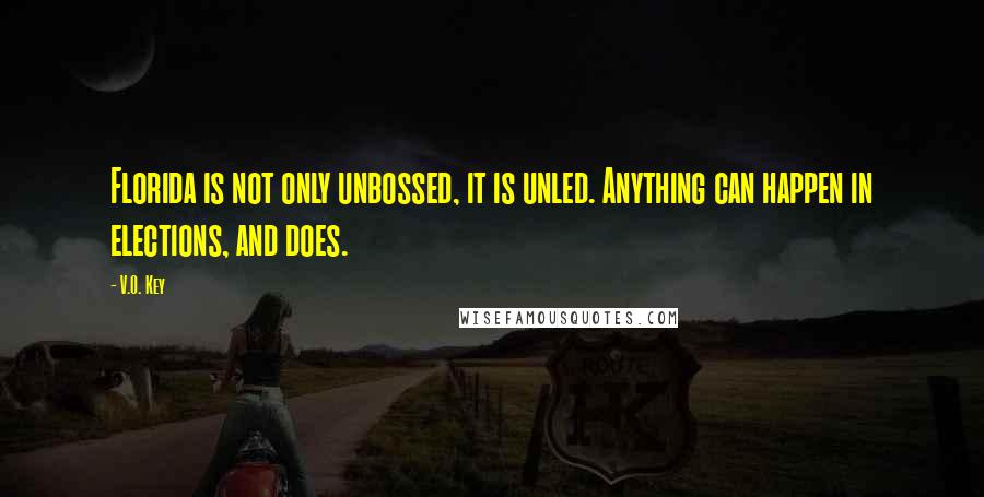 V.O. Key Quotes: Florida is not only unbossed, it is unled. Anything can happen in elections, and does.