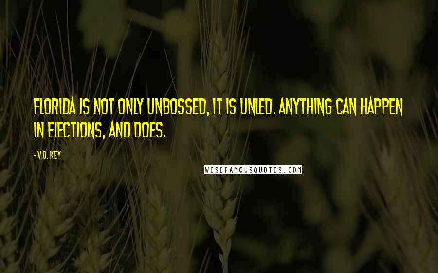 V.O. Key Quotes: Florida is not only unbossed, it is unled. Anything can happen in elections, and does.