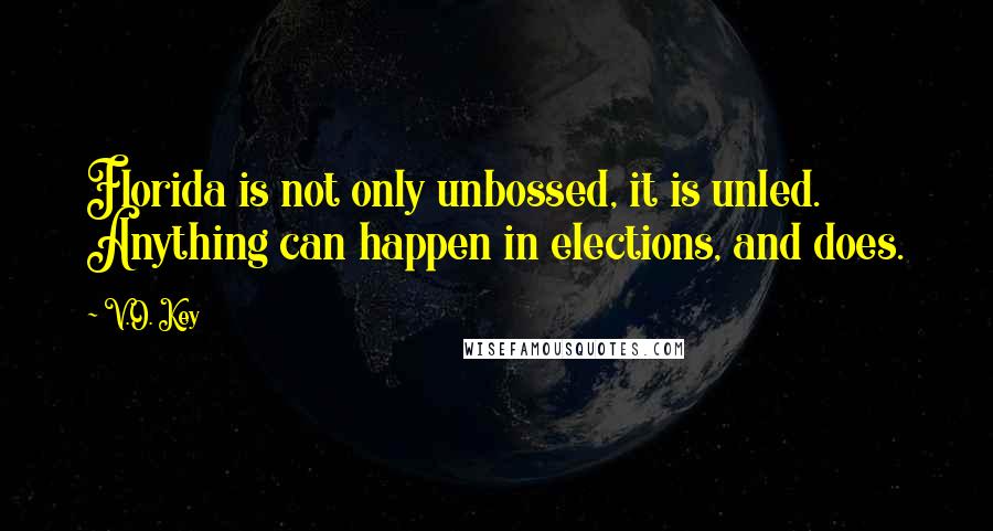 V.O. Key Quotes: Florida is not only unbossed, it is unled. Anything can happen in elections, and does.