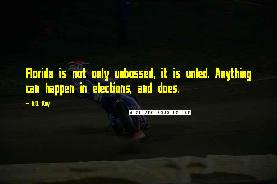 V.O. Key Quotes: Florida is not only unbossed, it is unled. Anything can happen in elections, and does.