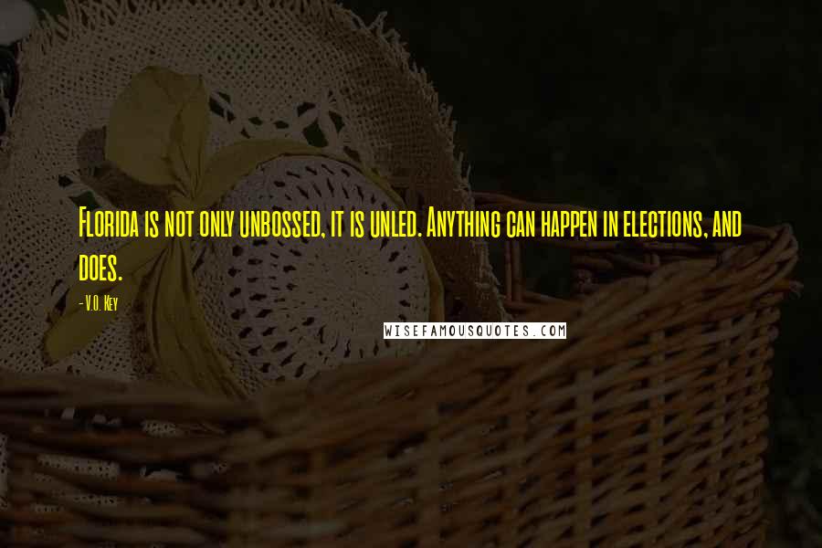 V.O. Key Quotes: Florida is not only unbossed, it is unled. Anything can happen in elections, and does.