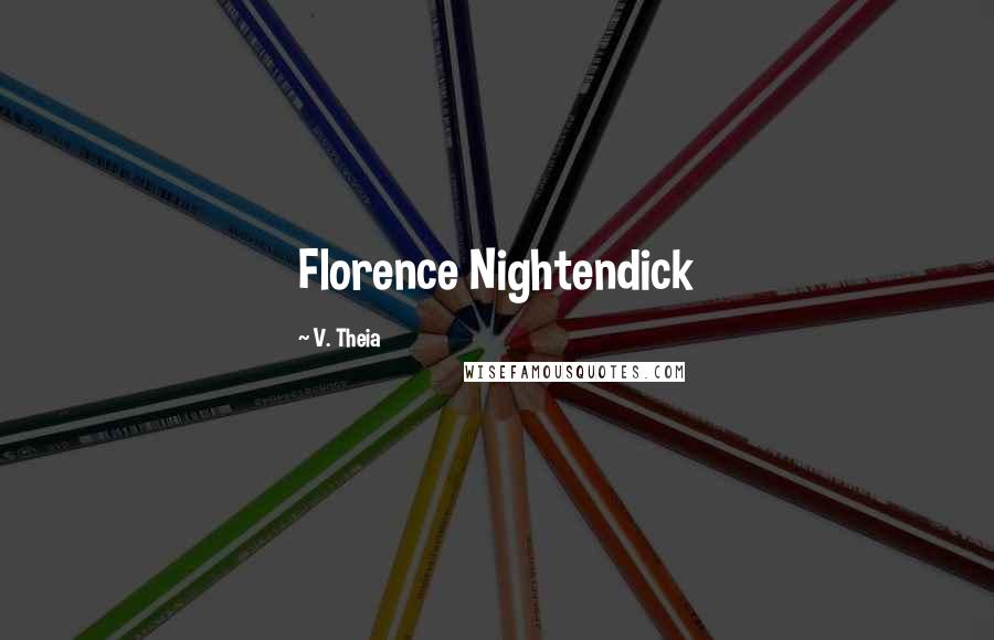 V. Theia Quotes: Florence Nightendick