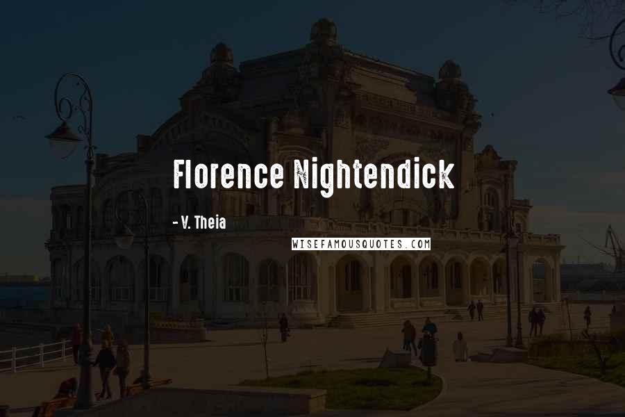 V. Theia Quotes: Florence Nightendick