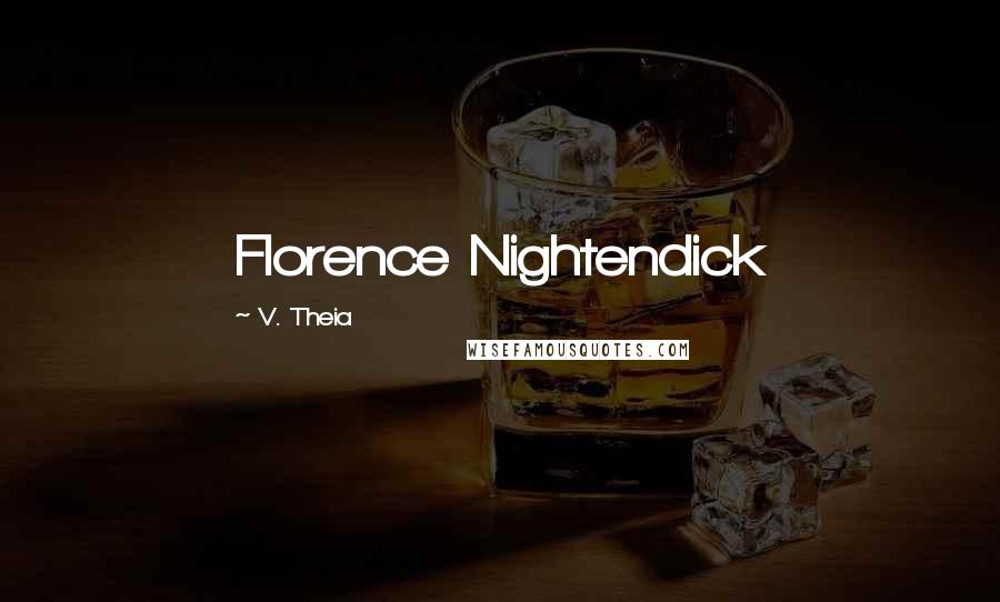 V. Theia Quotes: Florence Nightendick