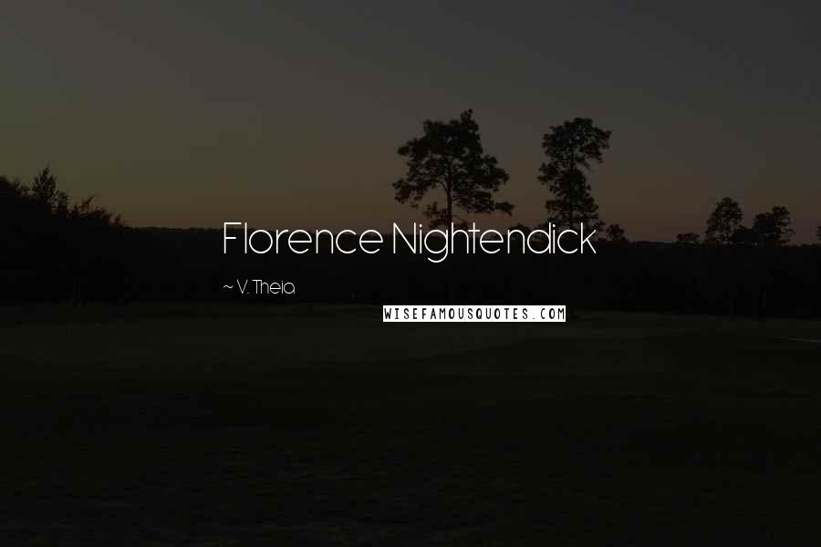 V. Theia Quotes: Florence Nightendick