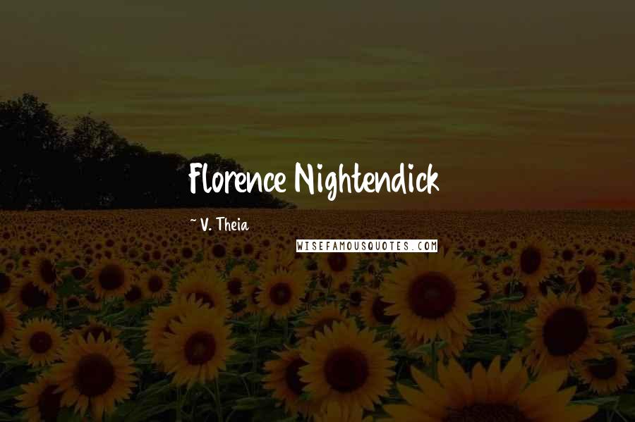 V. Theia Quotes: Florence Nightendick
