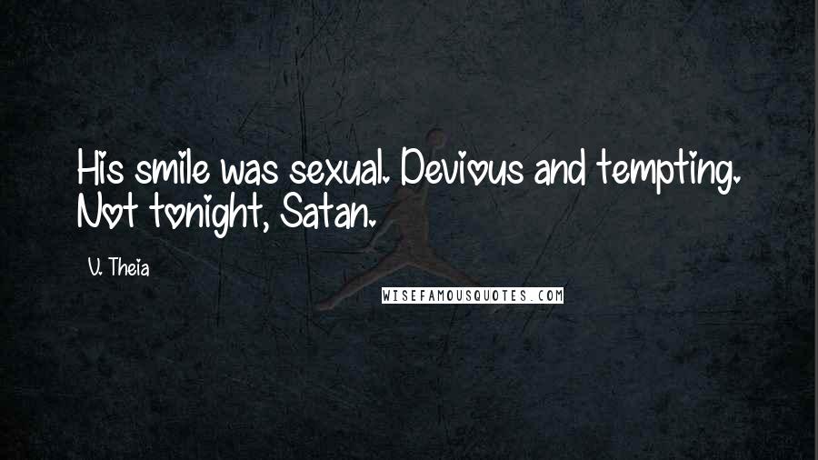 V. Theia Quotes: His smile was sexual. Devious and tempting. Not tonight, Satan.