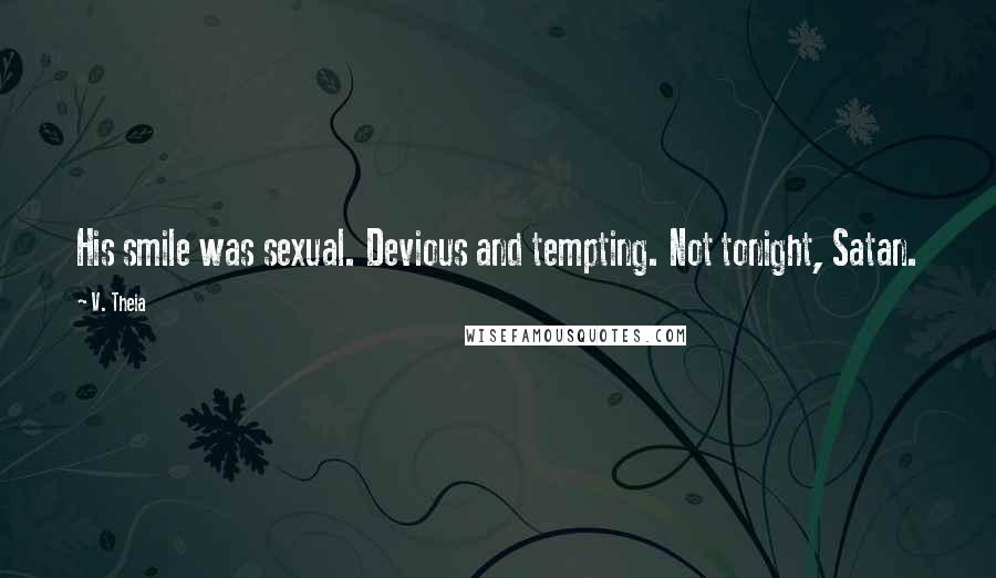 V. Theia Quotes: His smile was sexual. Devious and tempting. Not tonight, Satan.