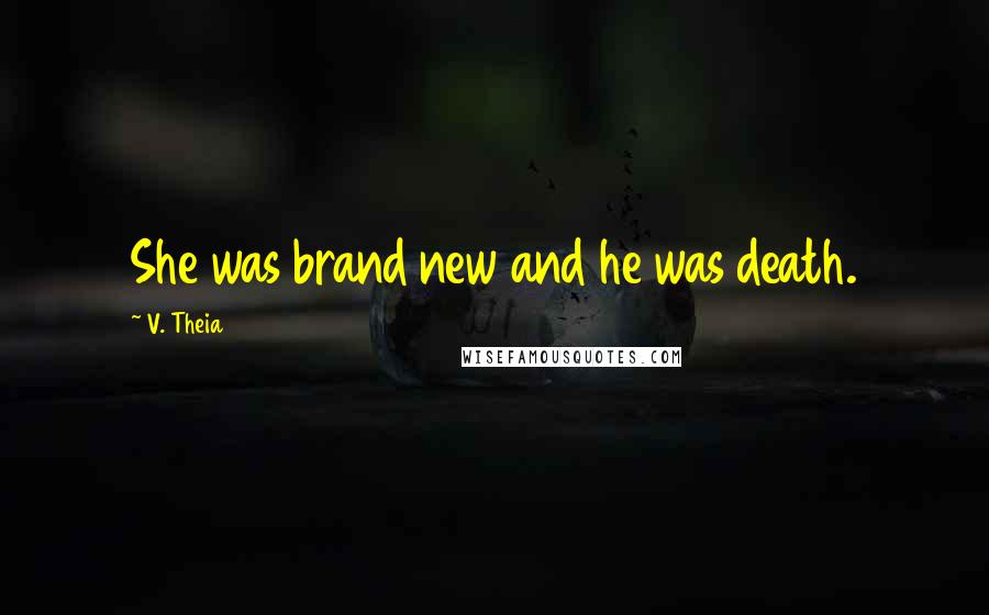 V. Theia Quotes: She was brand new and he was death.