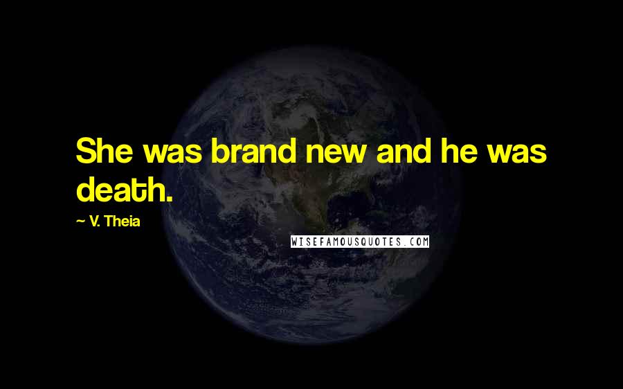 V. Theia Quotes: She was brand new and he was death.