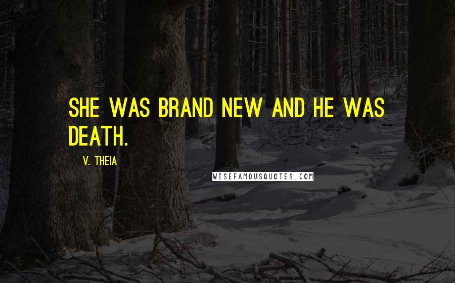 V. Theia Quotes: She was brand new and he was death.