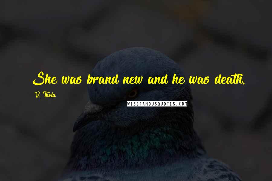 V. Theia Quotes: She was brand new and he was death.