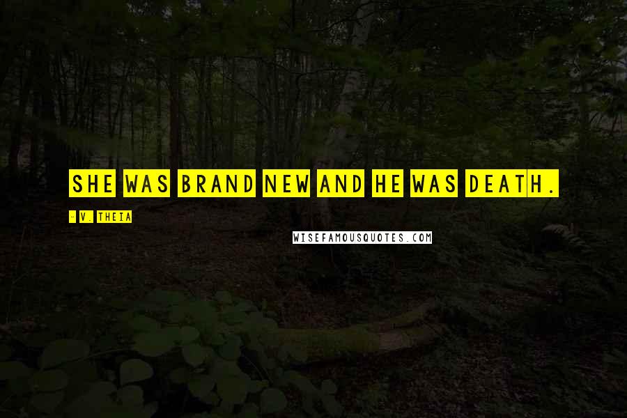 V. Theia Quotes: She was brand new and he was death.