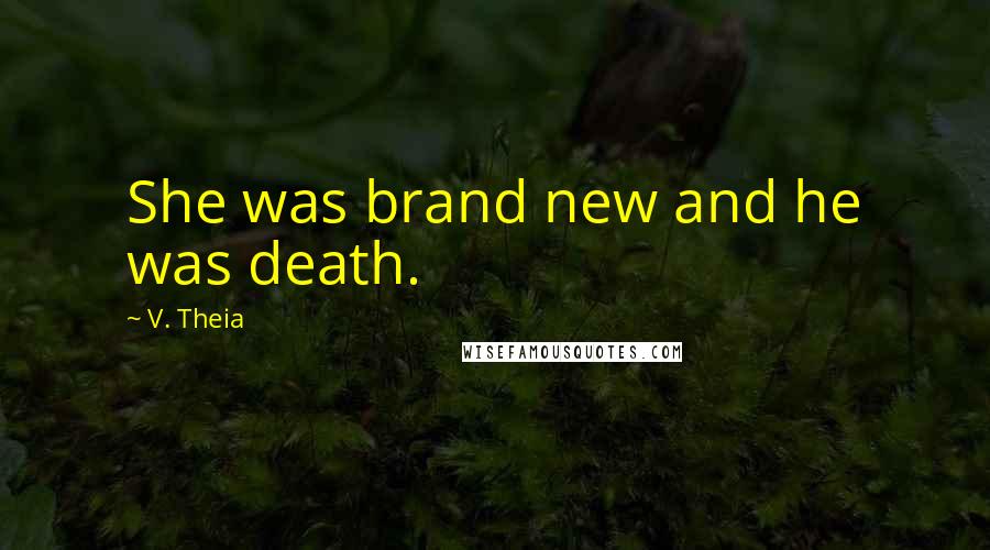 V. Theia Quotes: She was brand new and he was death.