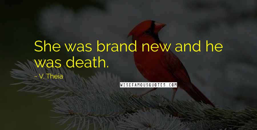 V. Theia Quotes: She was brand new and he was death.