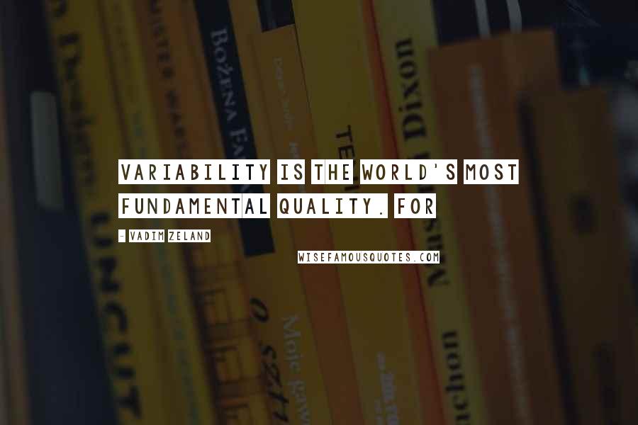 Vadim Zeland Quotes: Variability is the world's most fundamental quality. For