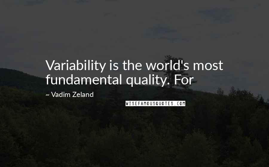 Vadim Zeland Quotes: Variability is the world's most fundamental quality. For