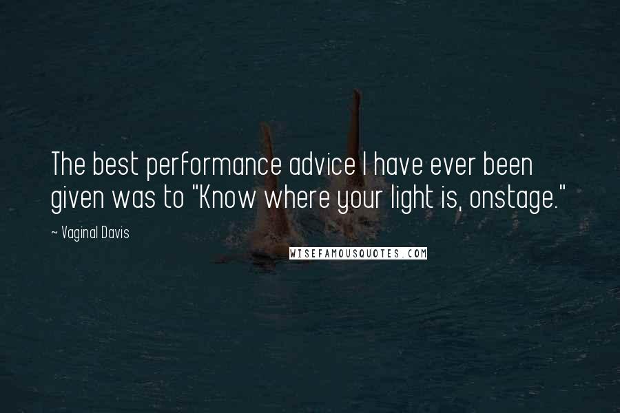 Vaginal Davis Quotes: The best performance advice I have ever been given was to "Know where your light is, onstage."