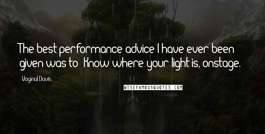 Vaginal Davis Quotes: The best performance advice I have ever been given was to "Know where your light is, onstage."