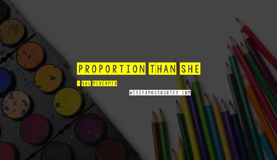Val McDermid Quotes: Proportion than she