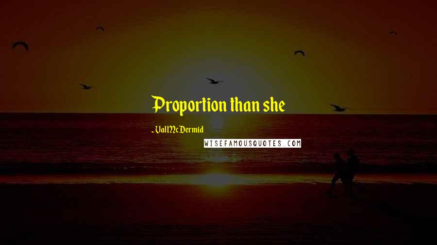 Val McDermid Quotes: Proportion than she