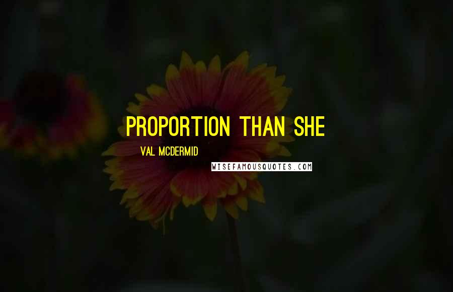 Val McDermid Quotes: Proportion than she