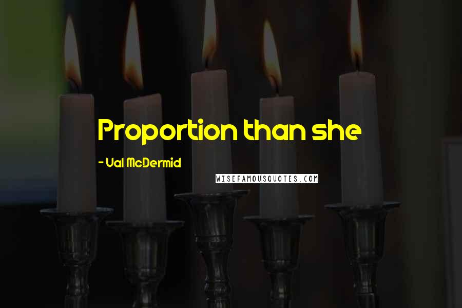 Val McDermid Quotes: Proportion than she