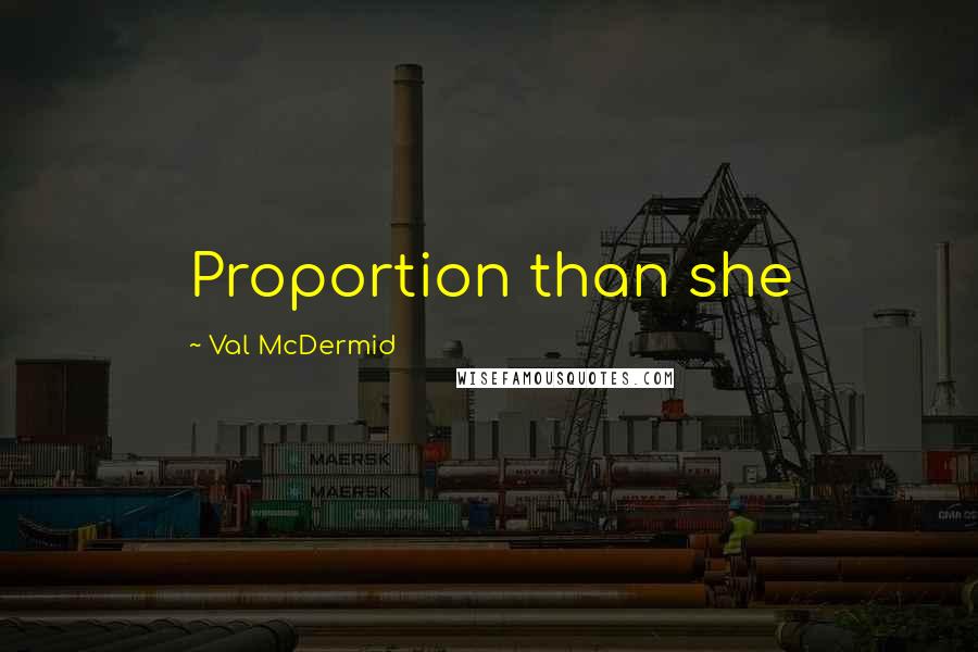 Val McDermid Quotes: Proportion than she