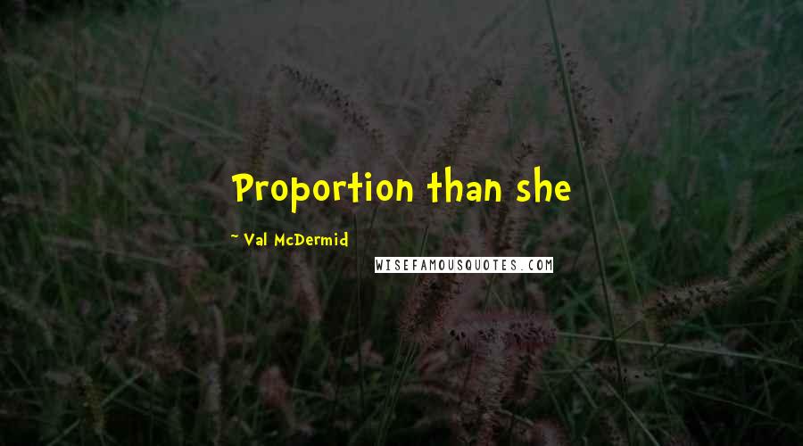 Val McDermid Quotes: Proportion than she