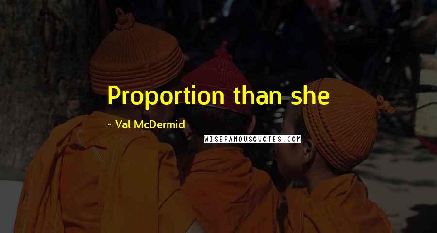 Val McDermid Quotes: Proportion than she