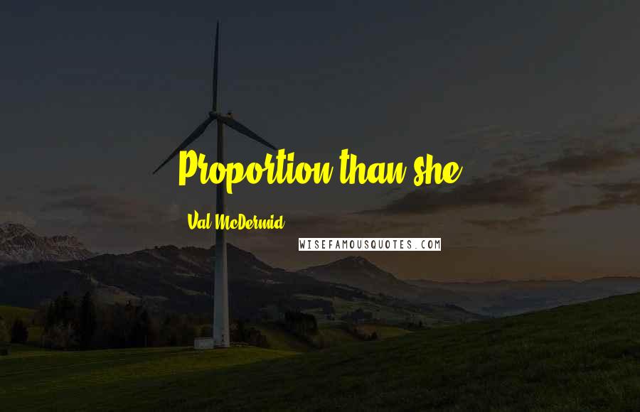 Val McDermid Quotes: Proportion than she