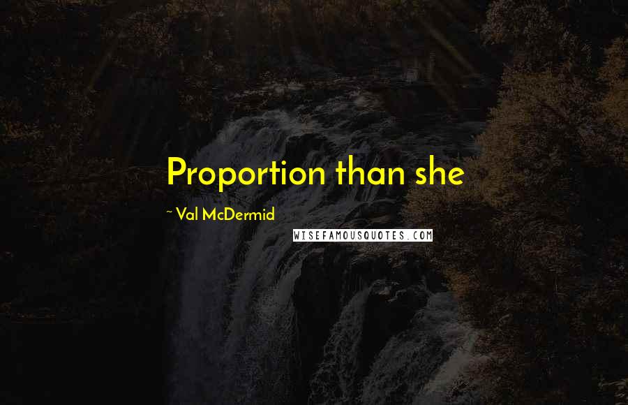 Val McDermid Quotes: Proportion than she
